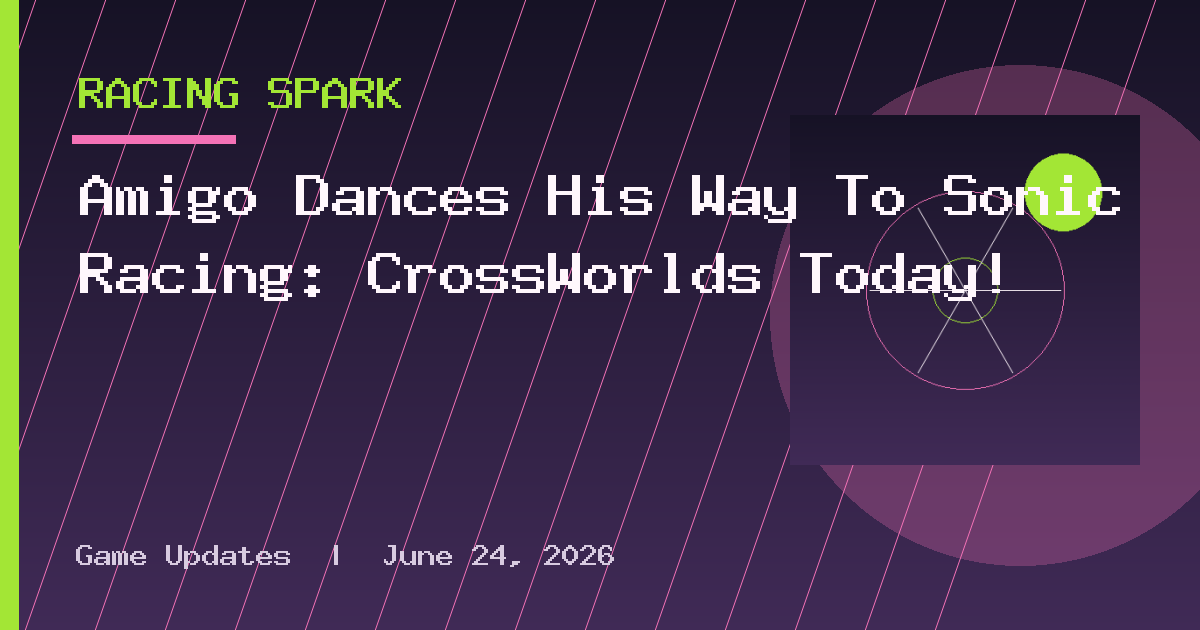 Amigo Dances His Way To Sonic Racing: CrossWorlds Today!