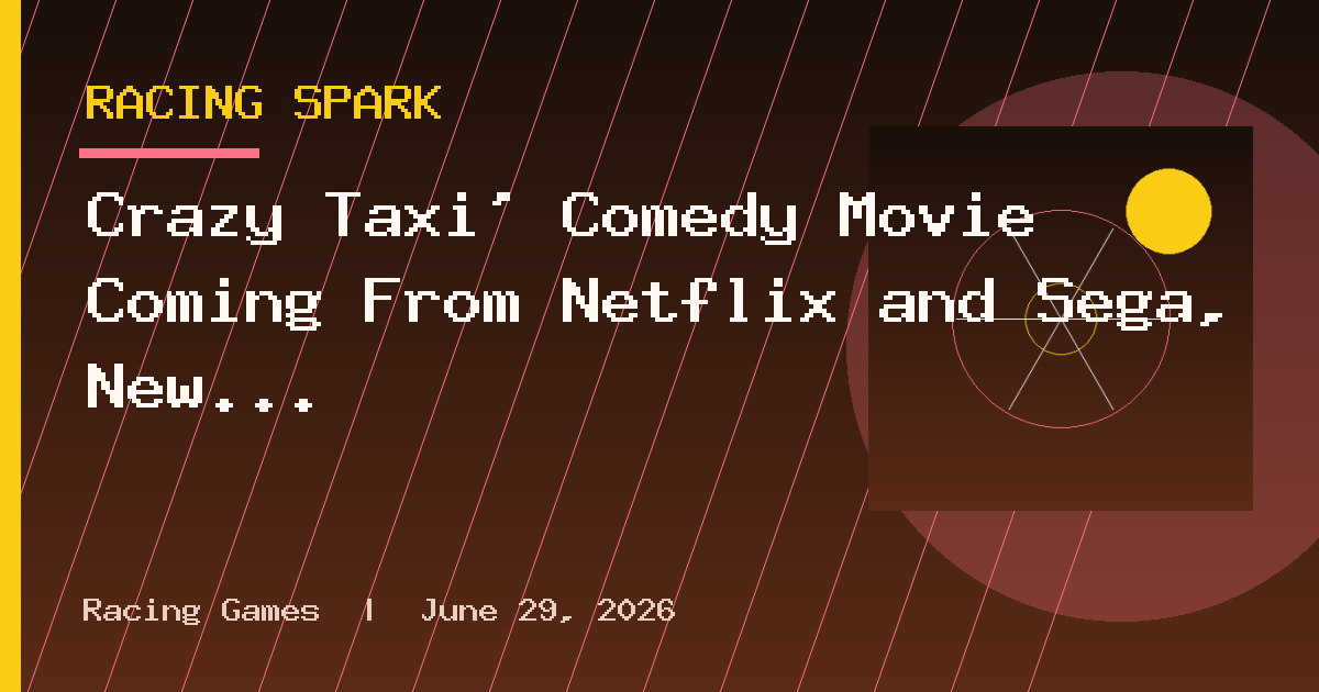 Crazy Taxi’ Comedy Movie Coming From Netflix and Sega, New ‘Sonic’ TV Series