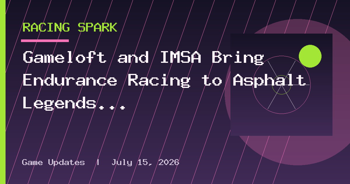 Gameloft and IMSA Bring Endurance Racing to Asphalt Legends