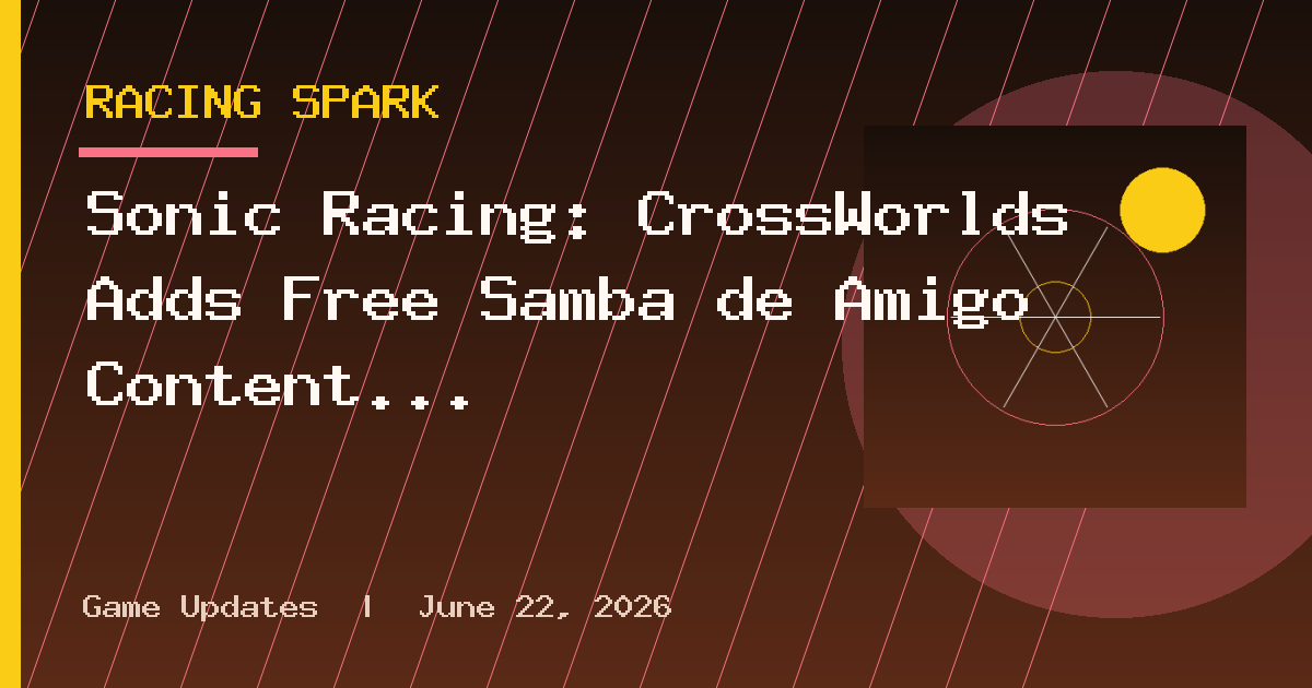 Sonic Racing: CrossWorlds Adds Free Samba de Amigo Content With Amigo