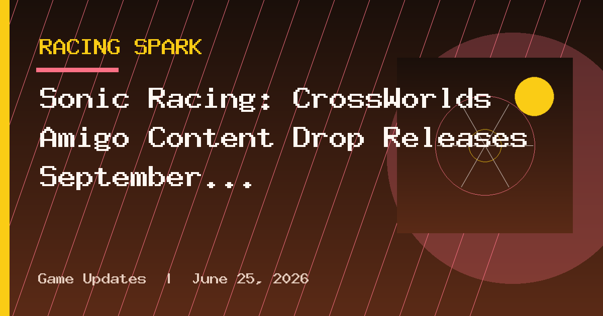 Sonic Racing: CrossWorlds Amigo Content Drop Releases September 8