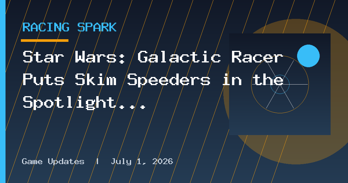 Star Wars: Galactic Racer Puts Skim Speeders in the Spotlight
