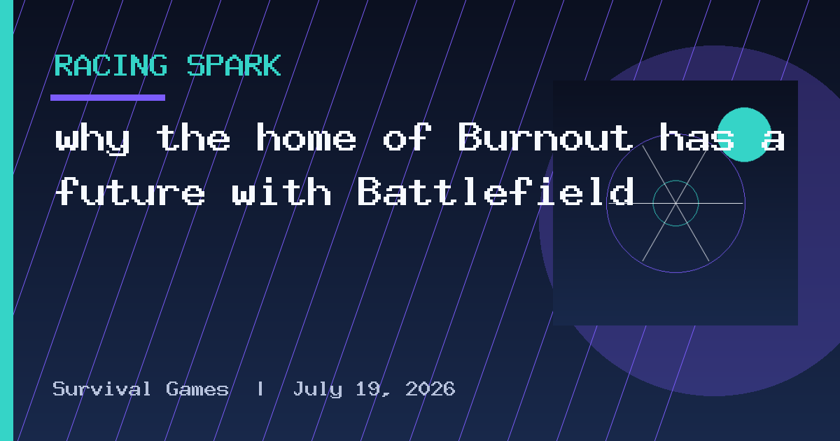 why the home of Burnout has a future with Battlefield